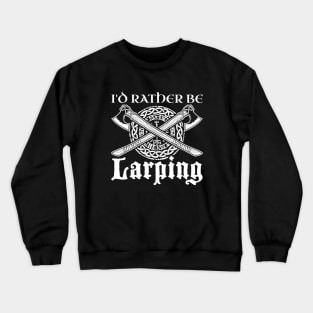 I would rather larp - live action role playing Crewneck Sweatshirt